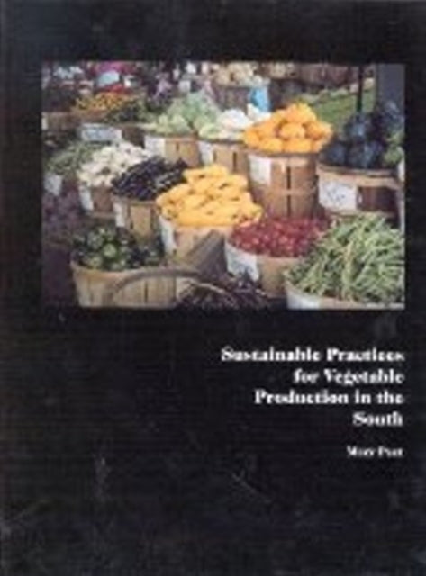 Book cover of: Sustainable Practices for Vegetable Production in the South. By: Mary Peet