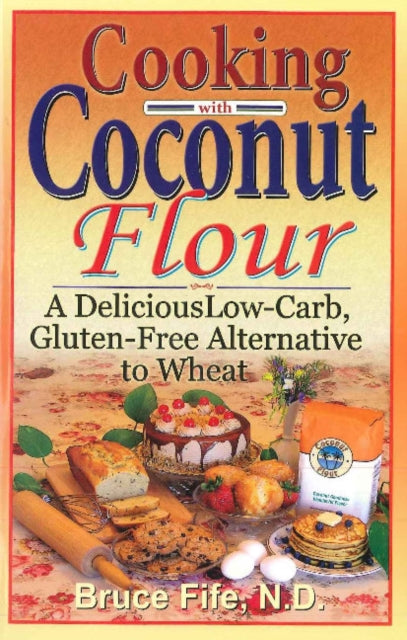 Book cover of: Cooking with Coconut Flour. By: Bruce Fife