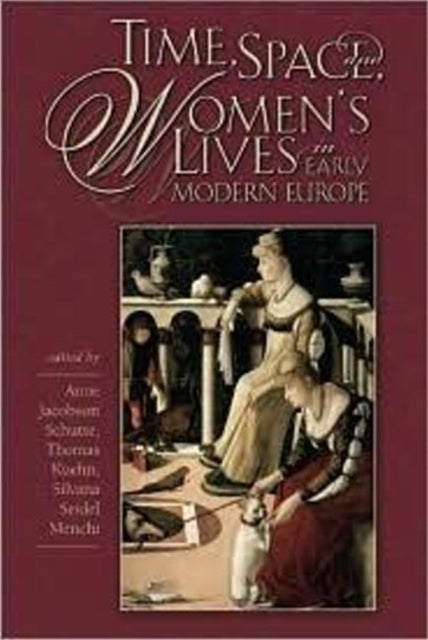 Book cover of: Time, Space, and Women’s Lives in Early Modern Europe