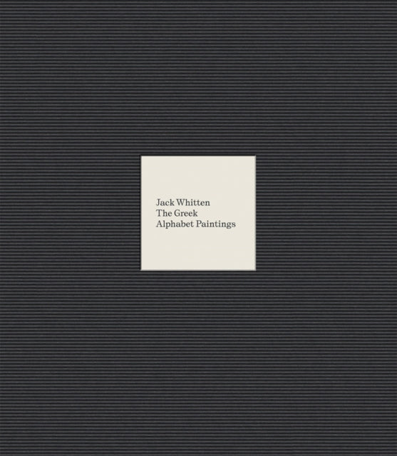 Book cover of: Jack Whitten: The Greek Alphabet Series. By: Jack Whitten
