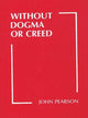 Book cover of: Without Dogma or Creed. By: John Pearson