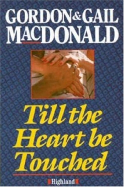 Book cover of: Till the Heart be Touched. By: Gordon MacDonald