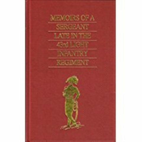 Memoirs of a Sergeant Late in the 43rd Light Infantry Regiment