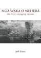 Book cover of: Nga Waka O Nehera - the First Voyaging Canoes. By: Jeff Evans