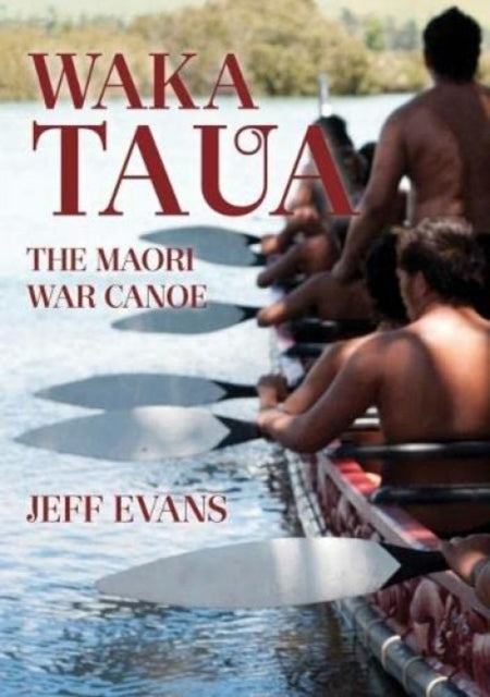 Book cover of: Waka Taua: the Maori War Canoe. By: Jeff Evans