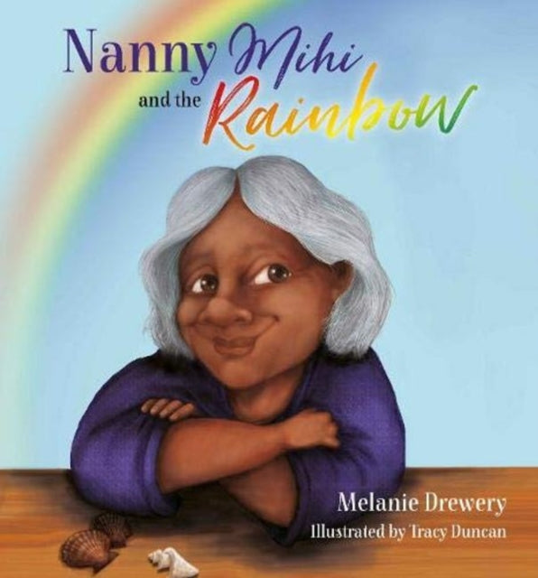 Book cover of: Nanny Mihi and the Rainbow. By: Melanie Drewery