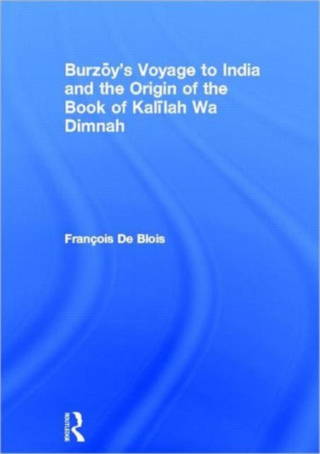 Book cover of: Burzoy's Voyage to India and the Origin of the Book of Kalilah Wa Dimnah. By: Franço de Blois