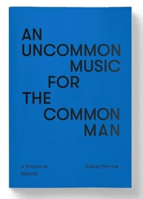 Book cover of: Uncommon Music for the Common Man - a polemical memoir. By: Eddie Prévost