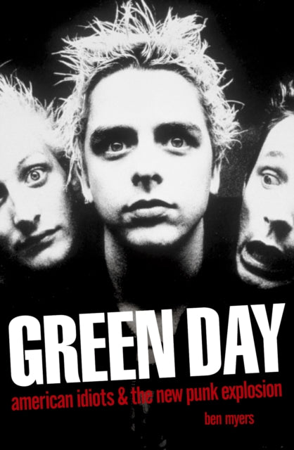 Book cover of: Green Day - American Idiots & The New Punk Explosion. By: Ben Myers