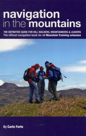 Navigation in the Mountains, The Definitive Guide for Hill Walkers, Mountaineers & Leaders - the Official Navigation Book for All Mountain Leader Training Schemes
