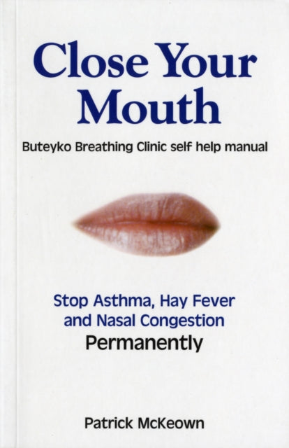 Close Your Mouth, Buteyko Clinic Handbook for Perfect Health