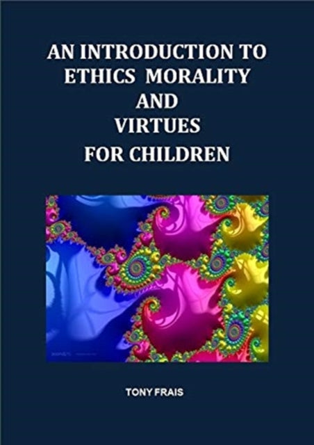 Book cover of: INTRODUCTION TO ETHICS MORALITY AND VIRTUES FOR CHILDREN