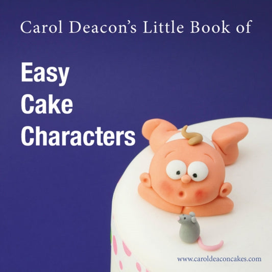 Book cover of: Carol Deacon's Little Book of Easy Cake Characters