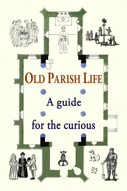Old Parish Life, A guide for the curious 9780956204622 edited by Justin Lovill