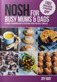 Book cover of: NOSH for Busy Mums and Dads. By: Joy May