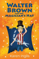Book cover of: Walter Brown and the Magician's Hat. By: Karen Inglis