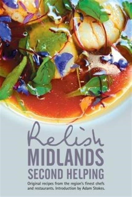 Book cover of: Relish Midlands - Second Helping: Original Recipes from the Region's Finest Chefs and Restaurants