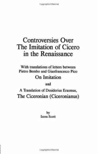 Book cover of: Controversies Over the Imitation of Cicero in the Renaissance. By: Izora Scott