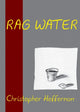 Book cover of: Rag Water. By: Christopher Heffernan
