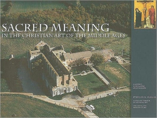 Book cover of: Sacred Meaning in the Christian Art of the Middle Ages. By: Stephen N. Fliegel