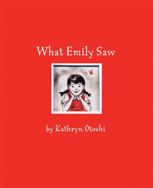 Book cover of: What Emily Saw. By: Kathryn Otoshi