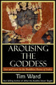 Book cover of: Arousing the Goddess. By: Tim Ward