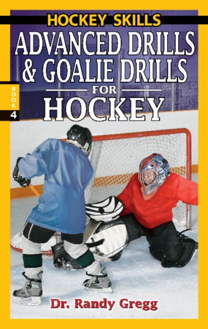 Book cover of: Advanced Drills & Goalie Drills for Hockey. By: Randy, Dr. Gregg