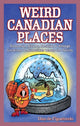 Book cover of: Weird Canadian Places. By: Dan de Figueiredo