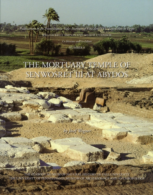 Book cover of: Mortuary Temple of Senwosret III at Abydos. By: Josef Wegner