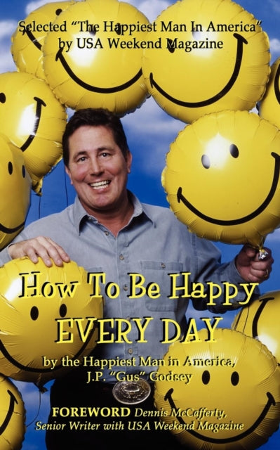 Book cover of: How to Be Happy EVERYDAY. By: J P "Gus" Godsey