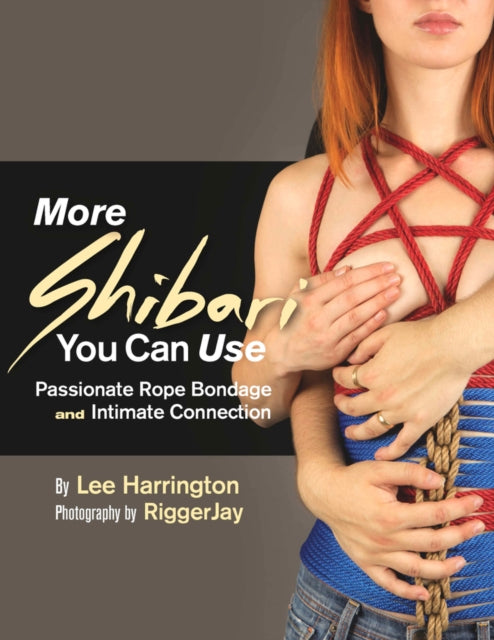 Book cover of: More Shibari You Can Use. By: Lee Harrington