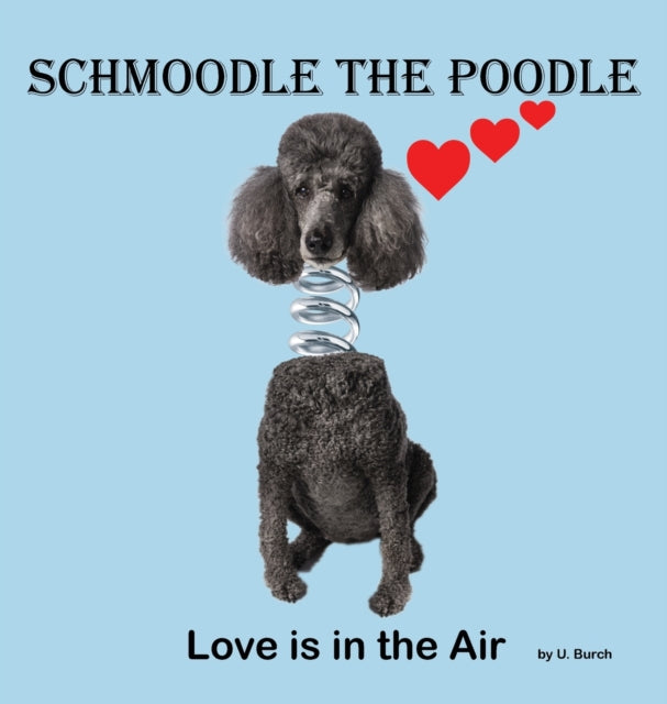Book cover of: Schmoodle the Poodle - Love is in the Air. By: U. Burch
