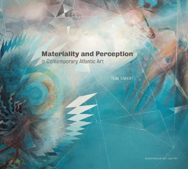 Book cover of: Materiality and Perception in Contemporary Atlantic Art. By: Tom Smart