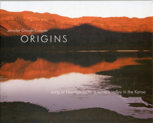 Book cover of: Origins - song of Nooitgedacht a remote valley in the Karoo. By: Jennifer Gough-Cooper