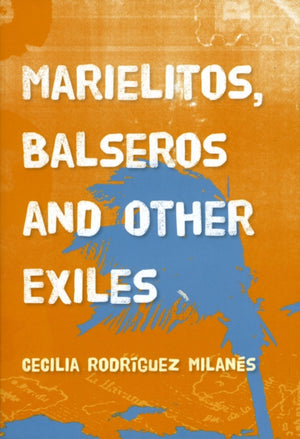 Marielitos, Balseros and Other Exiles