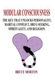 Book cover of: Modular Consciousness: The Key That Unlocks Personality, Maritial Conflict, Drug Seeking, Spirituality, and Religion