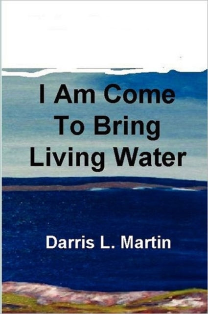 Book cover of: I Am Come To Bring Living Water