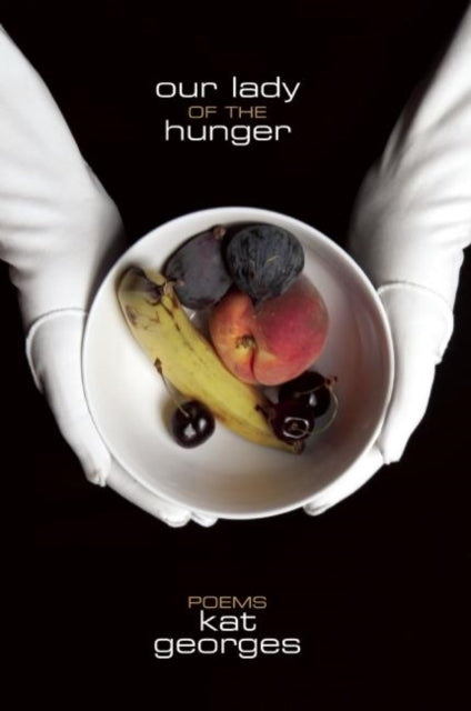Book cover of: Our Lady of the Hunger. By: Kat Georges