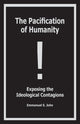 Book cover of: Pacification of Humanity; Exposing the Ideological Contagions