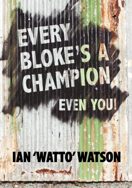 Book cover of: Every Bloke's a Champion... Even You!. By: Ian Frederick Watson