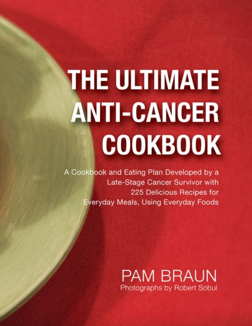 Book cover of: Ultimate Anti-Cancer Cookbook. By: Pam Braun