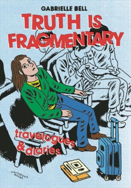 Book cover of: Truth is Fragmentary. By: Gabrielle Bell