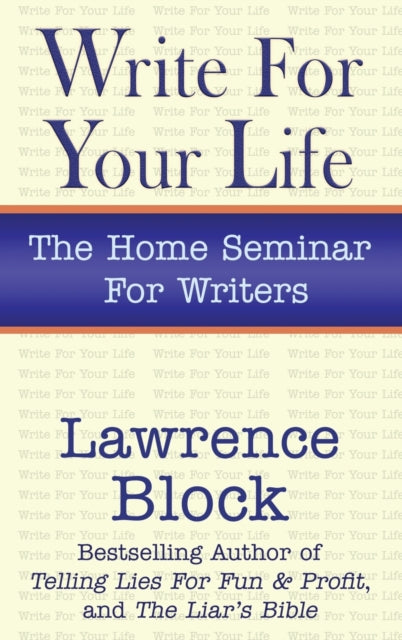 Book cover of: Write for Your Life. By: Lawrence Block