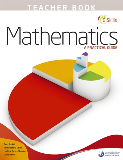 Book cover of: IB Skills: Mathematics - A Practical Guide Teacher's Book. By: I. B. Publishing