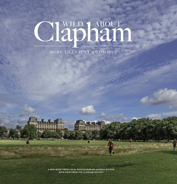 Book cover of: Wild about Clapham. By: Andrew Wilson