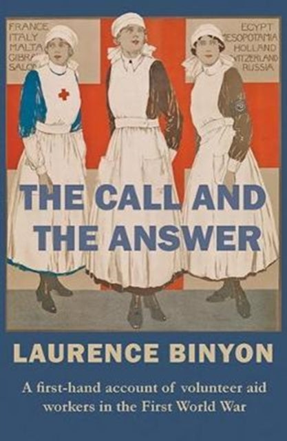 Call and the Answer, A First-Hand Account of Volunteer Aid Workers in the First World War 9780993331121 Laurence Binyon