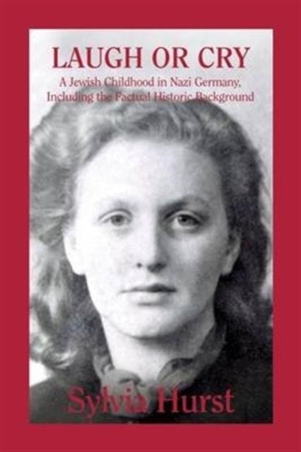 Book cover of: Laugh or Cry: A Jewish Childhood in Nazi Germany, Including the Factual Historic Background