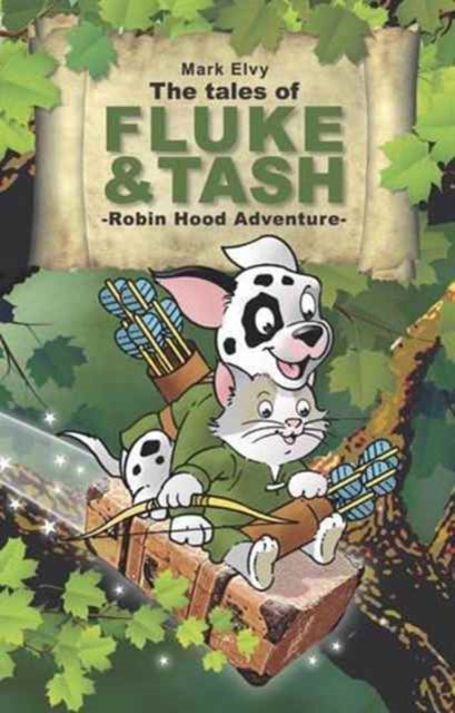 Book cover of: Tales of Fluke and Tash - Robin Hood Adventure. By: Mark Elvy