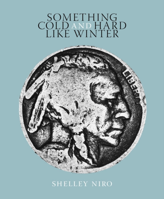 Book cover of: Something Cold and Hard Like Winter. By: Shelley Niro