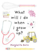Book cover of: What Will I Do When I Grow Up?. By: Margherita Borin